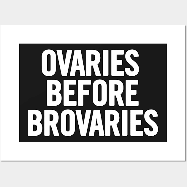 Ovaries Before Brovaries Wall Art by sergiovarela